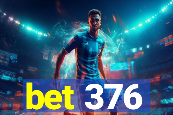 bet 376